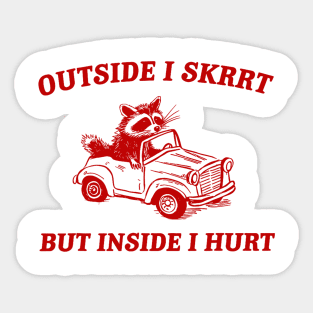 Outside I Skrrt But Inside I Hurt Funny Raccoon Meme Sticker